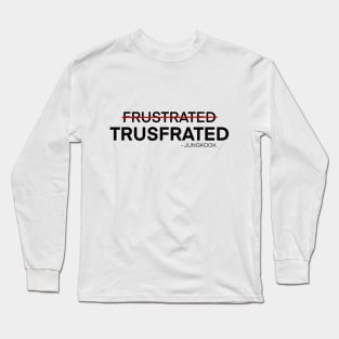 Trusfrated is a new word created by the one and only Jungkook BTS Long Sleeve T-Shirt